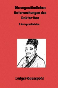 Die ungewöhnlichen Untersuchungen des Doktor Yao - Ludger Gausepohl - E-Book