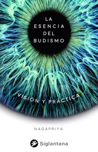 La esencia del budismo - Nagapriya - E-Book