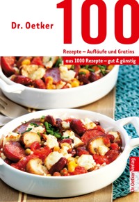 100 Rezepte - Aufläufe und Gratins - Dr. Oetker - E-Book
