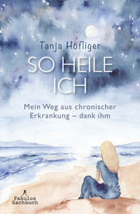 SO HEILE ICH - Tanja Höfliger - E-Book