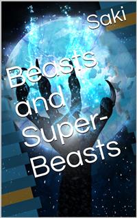 Beasts and Super-Beasts - Saki - E-Book
