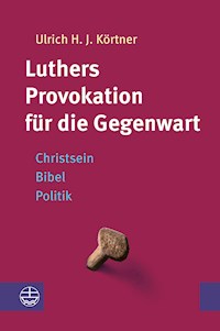 Luthers Provokation für die Gegenwart - Ulrich H. J Körtner. - E-Book