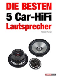 Die besten 5 Car-HiFi-Lautsprecher - Tobias Runge - E-Book