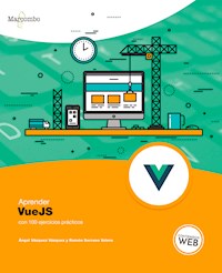 Aprender VueJS con 100 ejercicios prácticos - Angel Vazquez Vazquez - E-Book