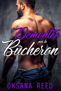 Démontée par le Bûcheron - Oksana Reed - E-Book