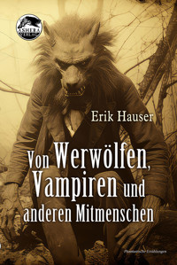 Von Werwölfen, Vampiren und anderen Mitmenschen - Erik Hauser - E-Book