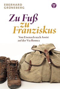 Zu Fuß zu Franziskus - Eberhard Grüneberg - E-Book