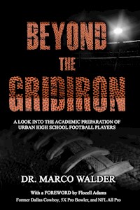 Beyond The Gridiron: A Look Into The Academic Preparation Of Urban High School Football Players - Dr. Marco Walder - E-Book