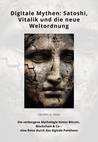 Digitale Mythen: Satoshi, Vitalik und die neue Weltordnung - Georg D. King - E-Book