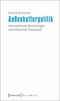 Außenkulturpolitik - Patrick Schreiner - kostenlos E-Book