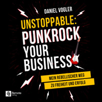 Unstoppable: Punkrock your Business - Daniel Vogler - Hörbuch