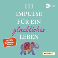 111 Impulse für ein glückliches Leben - Anjana Gill - Hörbuch