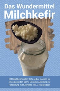 Das Wundermittel Milchkefir - Heilung Publishing - E-Book