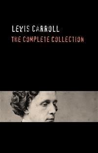 Lewis Carroll: The Complete Collection - Lewis Carroll - E-Book