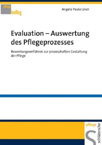 Evaluation - Auswertung des Pflegeprozesses - Angela Paula Löser - E-Book