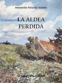 La aldea perdida - Armando Palacio Valdés - E-Book