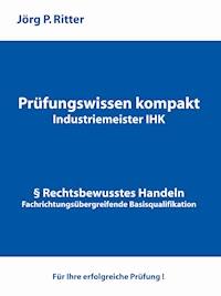 Prüfungswissen kompakt für Industriemeister IHK - Jörg P. Ritter - E-Book