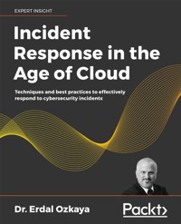 Incident Response in the Age of Cloud - Dr. Erdal Ozkaya - E-Book