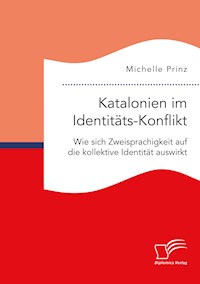 Katalonien im Identitäts-Konflikt. Wie sich Zweisprachigkeit auf die kollektive Identität auswirkt - Michelle Prinz - E-Book