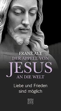 Der Appell von Jesus an die Welt - Franz Alt - E-Book