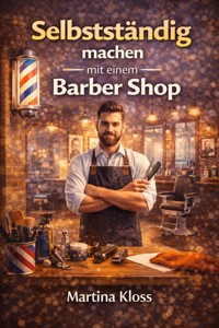 Selbstständig machen mit einem Barber Shop - Martina Kloss - E-Book
