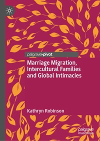 Marriage Migration, Intercultural Families and Global Intimacies - Kathryn Robinson - E-Book