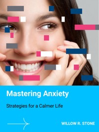 Mastering Anxiety - Willow R. Stone - E-Book