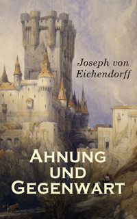 Ahnung und Gegenwart - Joseph von Eichendorff - E-Book
