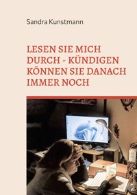 Lesen sie mich durch - kündigen können sie danach immer noch - Sandra Kunstmann - E-Book