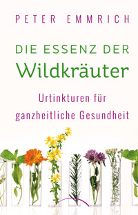 Die Essenz der Wildkräuter - Peter Emmrich - E-Book
