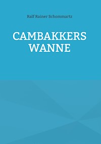 Cambakkers Wanne - Ralf Rainer Schommartz - E-Book