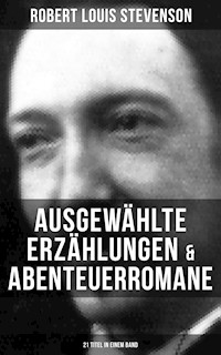 Ausgewählte Erzählungen & Abenteuerromane (21 Titel in einem Band) - Robert Louis Stevenson - E-Book