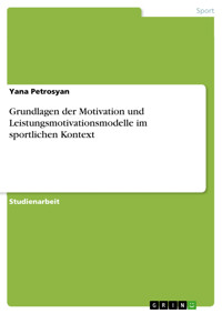 Grundlagen der Motivation und Leistungsmotivationsmodelle im sportlichen Kontext - Yana Petrosyan - E-Book