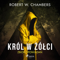 Król w Żółci. Zbiór opowiadań - Robert William Chambers - Hörbuch