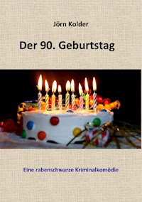 Der 90. Geburtstag - Eine rabenschwarze Kriminalkomödie - Jörn Kolder - E-Book