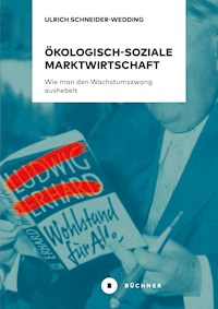 Ökologisch-soziale Marktwirtschaft - Ulrich Schneider-Wedding - E-Book