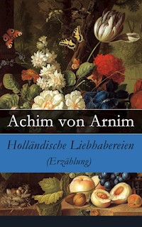 Holländische Liebhabereien (Erzählung) - Achim von Arnim - E-Book