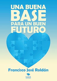 Una buena base para un buen futuro - Francisco José Roldán - E-Book