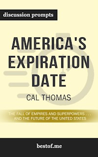Summary: “America's Expiration Date: The Fall of Empires and Superpowers . . . and the Future of the United States" by Cal Thomas - Discussion Prompts - bestof.me - E-Book