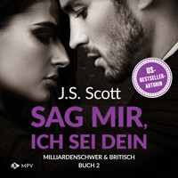 Sag mir, ich sei dein - Milliardenschwer und britisch, Band 2 (ungekürzt) - J.S. Scott - Hörbuch