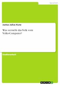 Was versteht das Volk vom Volks-Computer? - Justus Julius Kunz - E-Book