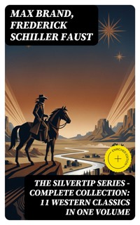 THE SILVERTIP SERIES – Complete Collection: 11 Western Classics in One Volume - Max Brand - E-Book