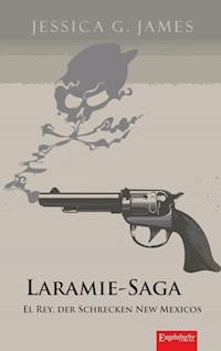 Laramie-Saga (6): El Rey, der Schrecken New Mexicos - Jessica G. James - E-Book