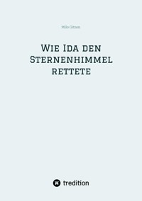 Wie Ida den Sternenhimmel rettete - Milo Gitzen - E-Book