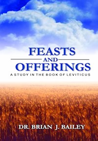 Feasts and Offerings - Dr. Brian J. Bailey - E-Book