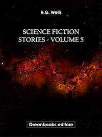 Science fiction stories - Volume 5 - H G Wells - E-Book