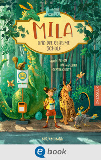 Mila und die geheime Schule 1. Heute schon ein Fabeltier gestreichelt? - Miriam Mann - E-Book