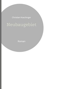 Neubaugebiet - Christian Koechinger - E-Book