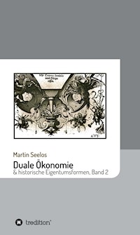 Duale Ökonomie und historische Eigentumsformen - Martin Seelos - E-Book