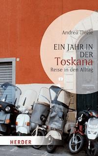 Ein Jahr in der Toskana - Andrea Thiele - E-Book